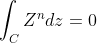 \int_{C} Z^n dz=0